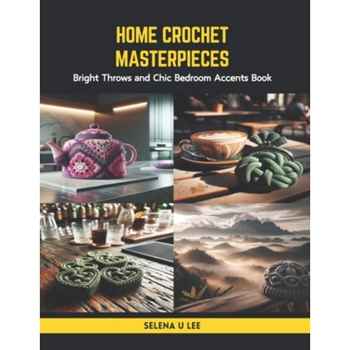 (영문도서) Home Crochet Masterpieces: Bright Throws and Chic Bedroom Accents Book Paperback, Independently Published, English, 9798875681998