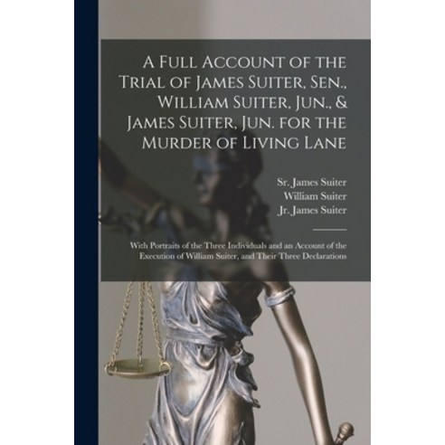 (영문도서) A Full Account of the Trial of James Suiter Sen. William Suiter Jun. & James Suiter Jun.... Paperback, Legare Street Press, English, 9781014861474