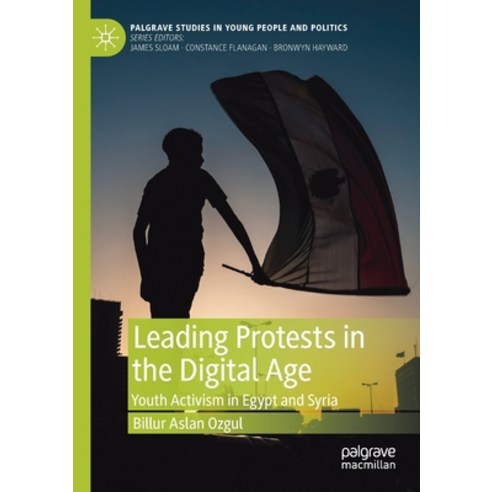 Leading Protests in the Digital Age: Youth Activism in Egypt and Syria Paperback, Palgrave MacMillan