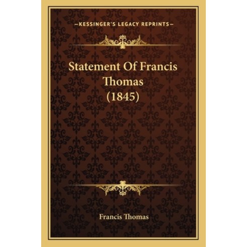 Statement Of Francis Thomas (1845) Paperback, Kessinger Publishing