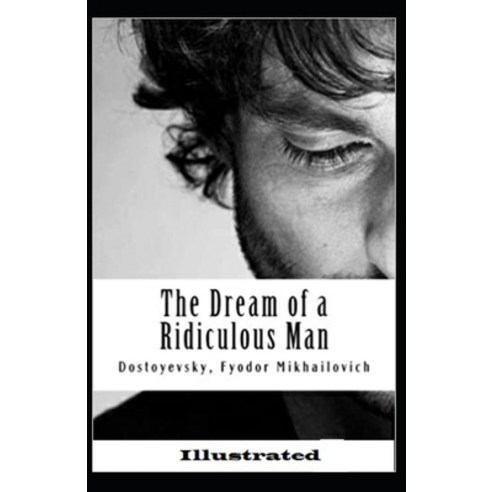 The Dream of a Ridiculous Man Illustrated Paperback, Independently Published