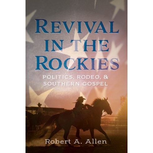 (영문도서) Revival in the Rockies: Politics Rodeo and Southern Gospel Paperback, Resource Publications (CA), English, 9781666752007