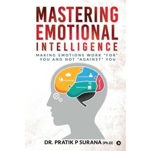 Mastering Emotional Intelligence: Making Emotions Work "For" you and not "Against" you Paperback, Notion Press, English, 9781637145371