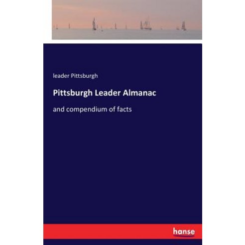 Pittsburgh Leader Almanac: and compendium of facts Paperback, Hansebooks, English, 9783337343590