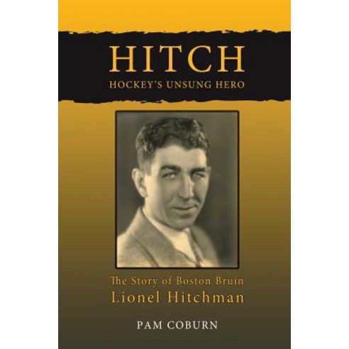 (영문도서) Hitch Hockey''s Unsung Hero: The Story of Boston Bruin Lionel Hitchman Paperback, Pamdre Publishing Inc., English, 9781999029722