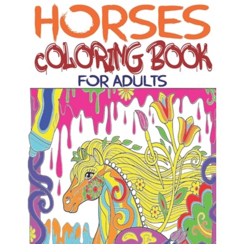 Horses Coloring Book for Adults: Relaxing Coloring Book for Women Men and Horse Lovers 30 Amazing ... Paperback, Independently Published, English, 9798728187288