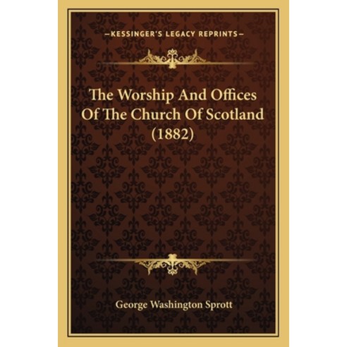 (영문도서) The Worship And Offices Of The Church Of Scotland (1882) Paperback, Kessinger Publishing, English, 9781165790395