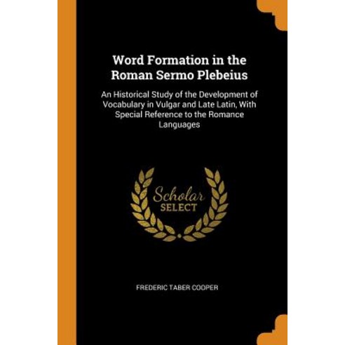(영문도서) Word Formation in the Roman Sermo Plebeius: An Historical Study of the Development of Vocabul... Paperback, Franklin Classics, English, 9780342025688