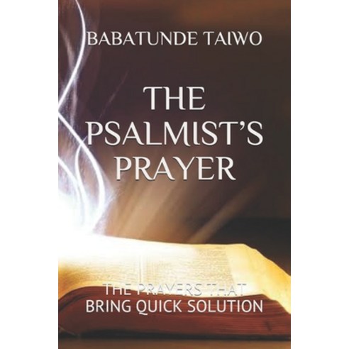 The Psalmist''s Prayer: The Prayers That Bring Quick Solution Paperback, Independently Published
