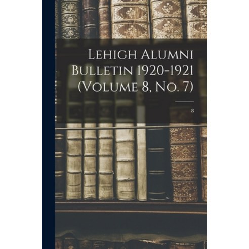 (영문도서) Lehigh Alumni Bulletin 1920-1921 (volume 8 No. 7); 8 Paperback, Legare Street Press, English, 9781014099303