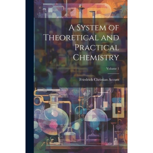 (영문도서) A System of Theoretical and Practical Chemistry; Volume 1 Paperback, Legare Street Press, English, 9781022836310