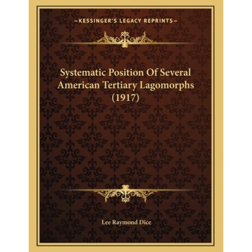 Systematic Position Of Several American Tertiary Lagomorphs (1917) Paperback, Kessinger Publishing