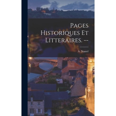 (영문도서) Pages Historiques Et Litteraires. -- Hardcover, Hassell Street Press, English, 9781013442339
