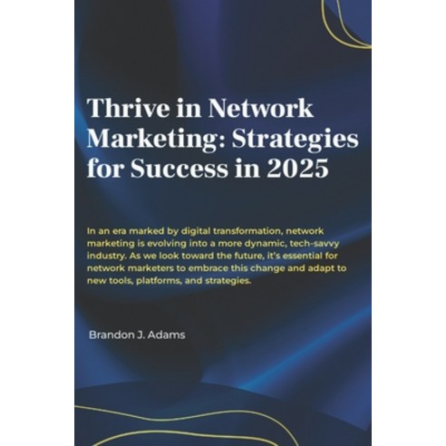 (영문도서) Thrive in Network Marketing: Strategies for Success in 2025 Paperback, Independently Published, English, 9798304830379