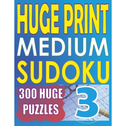 (영문도서) Huge Print Medium Sudoku 3: 300 Medium Level Sudoku Puzzles with 2 puzzles per page. 8.5 x 11... Paperback, Paul MC Namara, English, 9789527278499