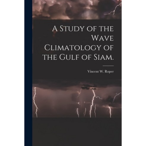 (영문도서) A Study of the Wave Climatology of the Gulf of Siam. Paperback, Hassell Street Press, English, 9781013323812