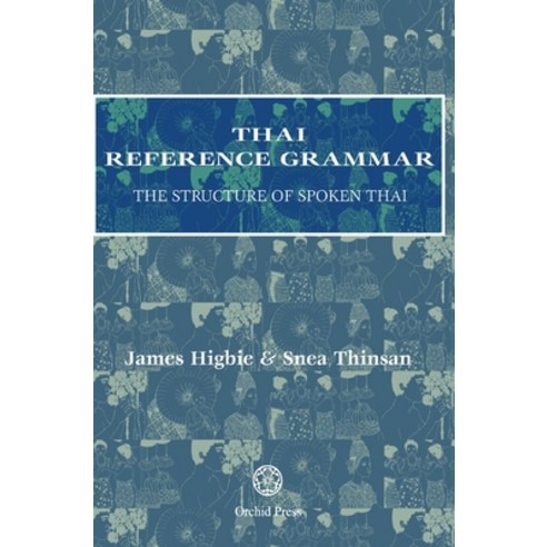 (영문도서) Thai Reference Grammar: The Structure of Spoken Thai Hardcover, Orchid Press, English, 9789745242319