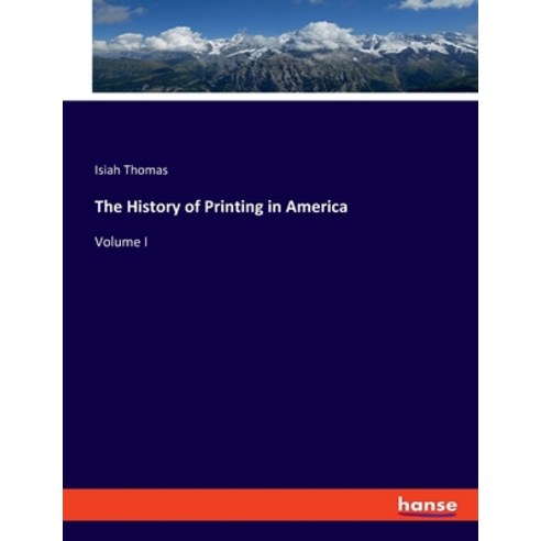 (영문도서) The History of Printing in America: Volume I Paperback, Hansebooks, English, 9783348106603