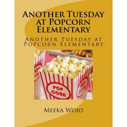 (영문도서) Another Tuesday at Popcorn Elementary: Another Tuesday at Popcorn Elementary Paperback, Createspace Independent Pub..., English, 9781987584134
