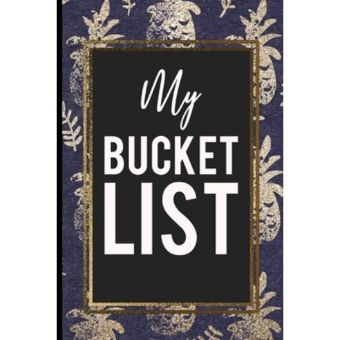 (영문도서) My Bucket List: Blue And Gold Pineapple cover In A beautiful Gold Frame Perfect Cool Gift For... Paperback, Independently Published, English, 9781692879556