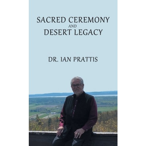 (영문도서) Sacred Ceremony and Desert Legacy Hardcover, Manor House Publishing Inc., English, 9781998938018