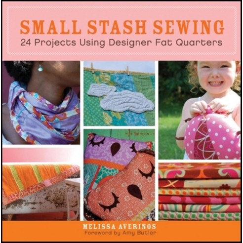 (영문도서) Small Stash Sewing: 24 Projects Using Designer Fat Quarters Paperback, Wiley, English, 9780470547427