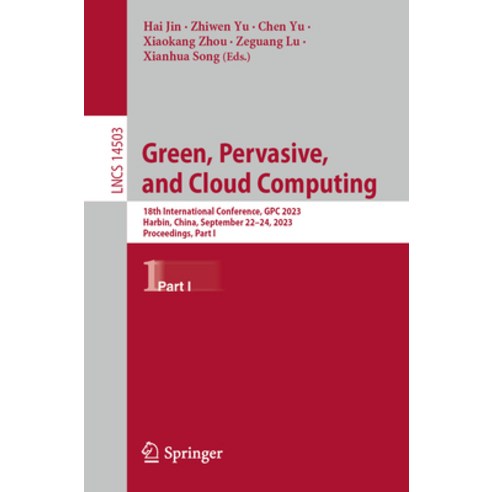 (영문도서) Green Pervasive and Cloud Computing: 18th International Conference Gpc 2023 Harbin China... Paperback, Springer, English, 9789819998920