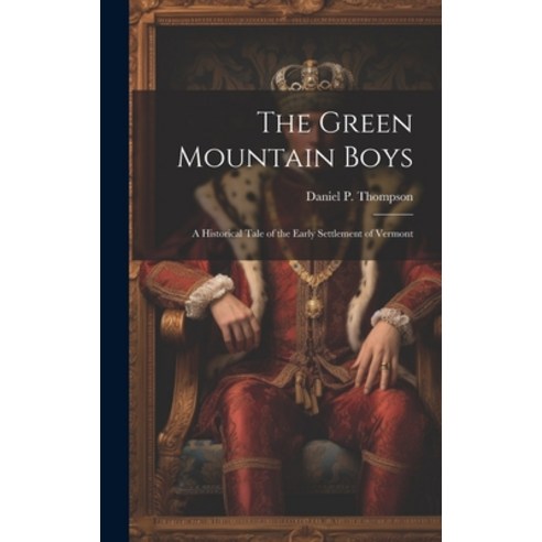 (영문도서) The Green Mountain Boys: A Historical Tale of the Early Settlement of Vermont Hardcover, Legare Street Press, English, 9781019437933