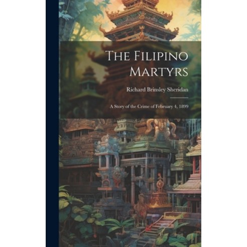 (영문도서) The Filipino Martyrs: A Story of the Crime of February 4 1899 Hardcover, Legare Street Press, English, 9781020249112