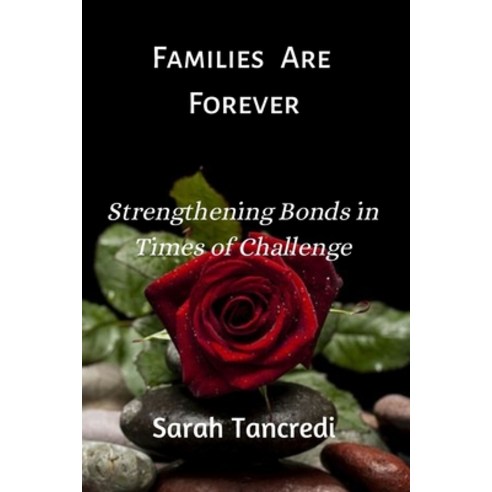 (영문도서) Families Are Forever: Strengthening Bonds in Times of Challenge Paperback, Independently Published, English, 9798375653822
