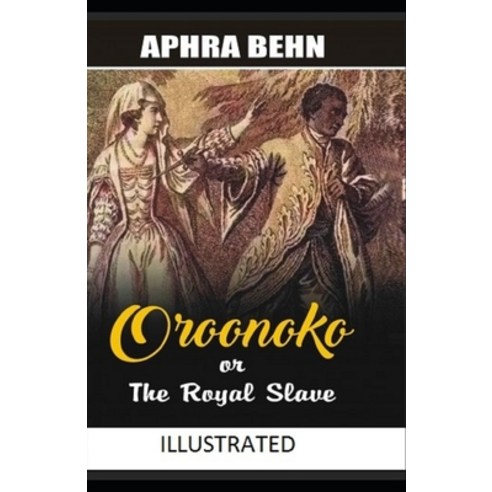 Oroonoko: or the Royal Slave Illustrated Paperback, Independently Published, English, 9798741628997