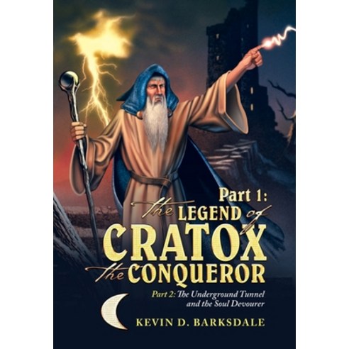Part 1: the Legend of Cratox the Conqueror: Part 2: the Underground Tunnel and the Soul Devourer Hardcover, iUniverse, English, 9781532030758