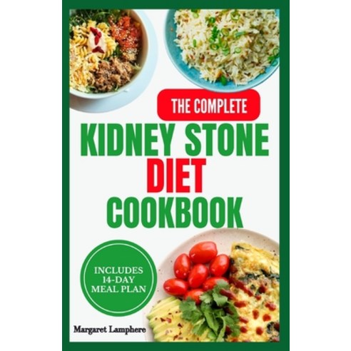 (영문도서) The Complete Kidney Stone Diet Cookbook: Tasty Anti-Inflammatory Low Oxalate Low Sodium Recip... Paperback, Independently Published, English, 9798884614574