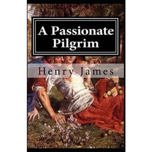 A Passionate Pilgrim: : Henry James (Short Stories Classics Literature) [Annotated] Paperback, Independently Published, English, 9798719793245