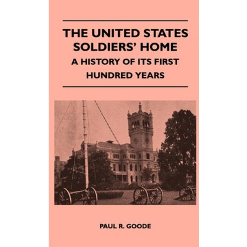 (영문도서) The United States Soldiers'' Home - A History Of Its First Hundred Years Hardcover, Schwarz Press, English, 9781446513477