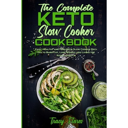 (영문도서) The Complete Keto Slow Cooker Cookbook: Easy Healthy and Fast Keto Slow Cooker Recipes to Bu... Paperback, Tracy Flores, English, 9781802971118