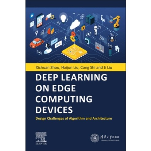 (영문도서) Deep Learning on Edge Computing Devices: Design Challenges of Algorithm and Architecture Paperback, Elsevier, English, 9780323857833