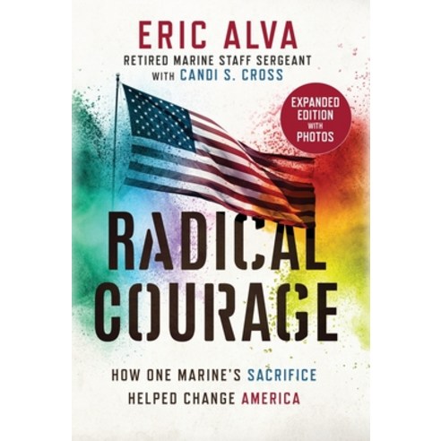 (영문도서) Radical Courage: How One Marine''s Sacrifice Helped Change America Hardcover, Eric Alva Enterprises, LLC, English, 9781737553021