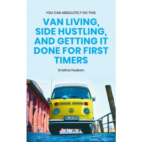 You Can Absolutely Do This: Van Living Side Hustling and Getting It Done for First Timers Hardcover, Natalia Stepanova, English, 9781953714336