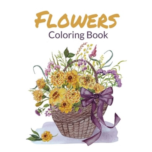 Flowers Coloring Book: Flower Coloring Book Seniors Adults Large Print Easy Coloring (flowers colori... Paperback, Independently Published, English, 9798598253311