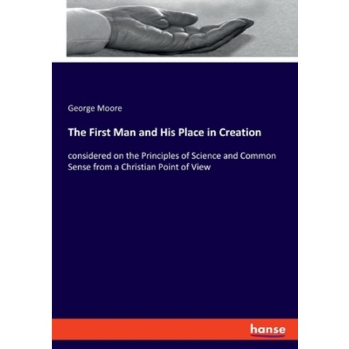 The First Man and His Place in Creation: considered on the Principles of Science and Common Sense fr... Paperback, Hansebooks, English, 9783348020190