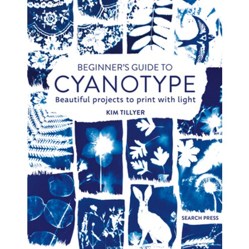 (영문도서) Beginner''s Guide to Cyanotype: Beautiful Projects to Print with Light Paperback, Search Press, English, 9781800920958