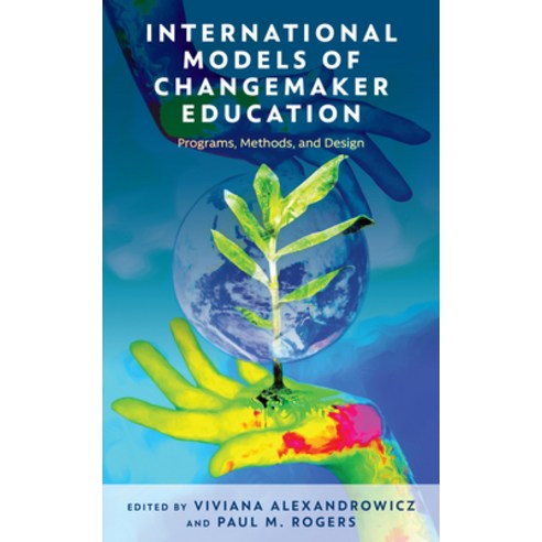 (영문도서) International Models of Changemaker Education: Programs Methods and Design Hardcover, Rowman & Littlefield Publis..., English, 9781475861464