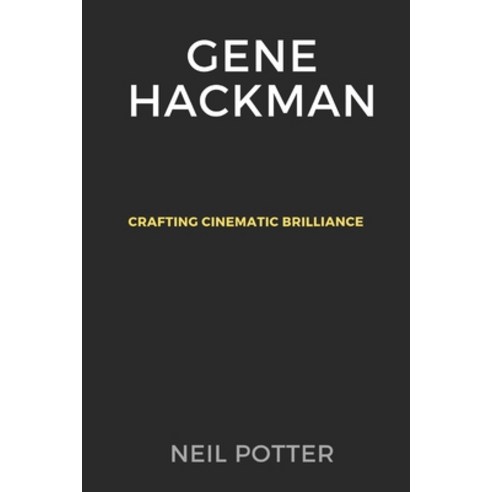 (영문도서) Gene Hackman: Crafting Cinematic Brilliance Paperback, Independently Published, English, 9798873584048