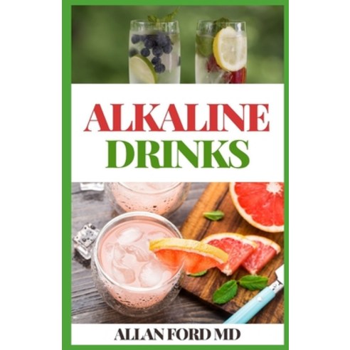 Alkaline Drinks: Original Alkaline Smoothie Juice and Tea Recipes to Help You Enjoy Balance Energ... Paperback, Independently Published, English, 9798552666218