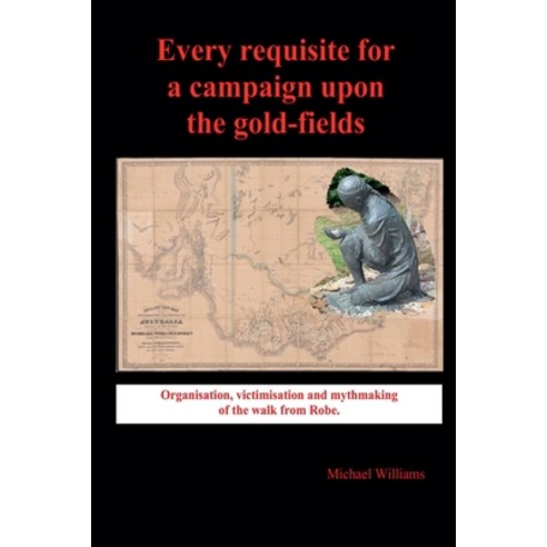 (영문도서) Every Requisite for a Campaign Upon the Goldfields Paperback, Chidestudy Press, English, 9781763560512