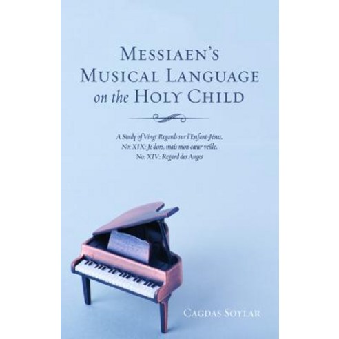 Messiaen's Musical Language on the Holy Child Paperback, Wipf & Stock Publishers