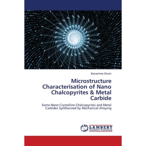 (영문도서) Microstructure Characterisation of Nano Chalcopyrites & Metal Carbide Paperback, LAP Lambert Academic Publis..., English, 9786203196764