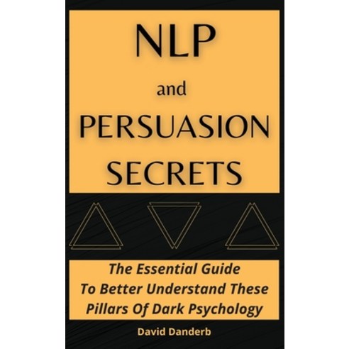 NLP and Persuasion Secrets: The Essential Guide To Better Understand These Pillars Of Dark Psychology Hardcover, Charlie Creative Lab Ltd, English, 9781801920711