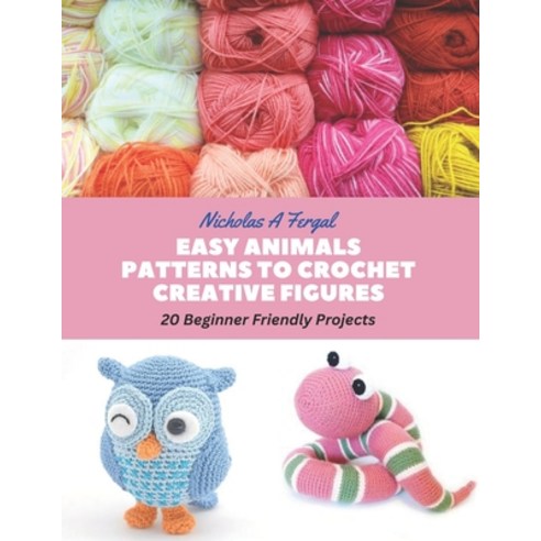 (영문도서) Easy Animals Patterns to Crochet Creative Figures: 20 Beginner Friendly Projects Paperback, Independently Published, English, 9798856775418